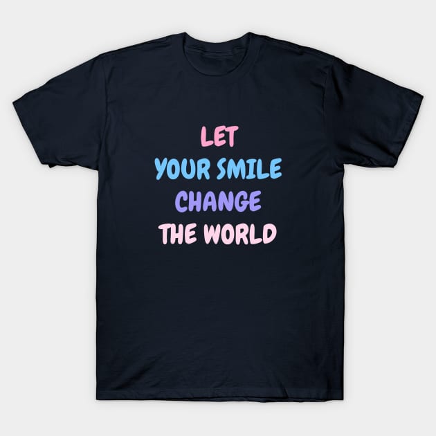 Let your smile change the world Pink Blue T-Shirt by High Altitude